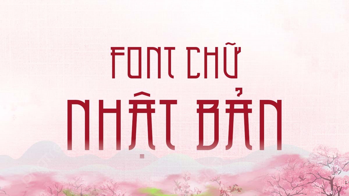 [Tải Xuống] Top Font Chữ Nhật Bản Việt Hóa Tiếng Việt Đẹp Nhất 2025